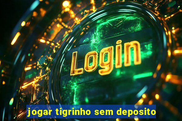 jogar tigrinho sem deposito